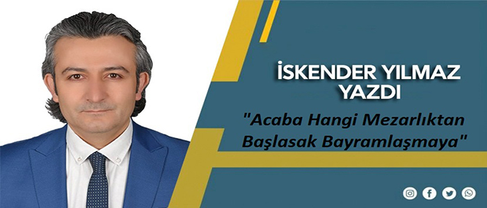 "Acaba Hangi Mezarlıktan Başlasak Bayramlaşmaya"