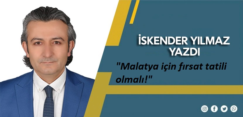 Malatya için fırsat tatili olmalı!