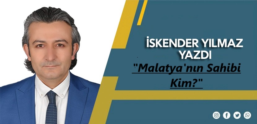 Malatya'nın Sahibi Kim?