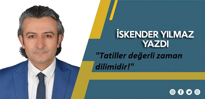 Tatiller değerli zaman dilimidir!